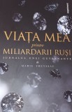 VIATA MEA PRINTRE MILIARDARII RUSI