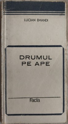 LUCIAN EMANDI - DRUMUL PE APE (VERSURI, editia princeps - 1985) foto