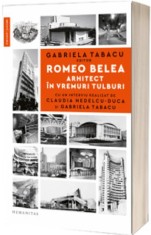 Romeo Belea. Arhitect in vremuri tulburi, Humanitas