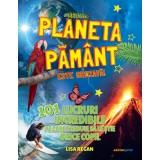 Planeta Păm&acirc;nt este grozavă! 101 lucruri incredibile pe care trebuie să le știe orice copil