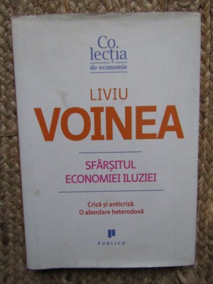 Sfarsitul economiei iluziei - Liviu Voinea foto