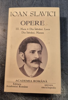 Ioan Slavici Opere volumul 3 Academia Romana Mara Din Batrani Luca foto