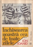 Ion Ioanid - Inchisoarea noastra cea de toate zilele, volumul 2