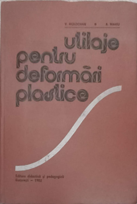 UTILAJE PENTRU DEFORMARI PLASTICE-V. MOLDOVAN, A. MANIU