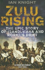 Zulu Rising: The Epic Story of iSandlwana and Rorke&amp;#039;s Drift, Paperback/Ian Knight foto