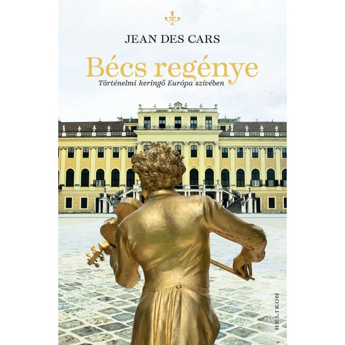 B&eacute;cs reg&eacute;nye - T&ouml;rt&eacute;nelmi keringő Eur&oacute;pa sz&iacute;v&eacute;ben - Des Cars Jean