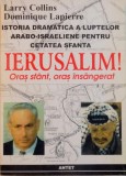 ISTORIA DRAMATICA A LUPTELOR ARABO - ISRAELIENE PENTRU CETATEA SFANTA, IERUSALIM, ORAS SFANT, ORAS INSANGERAT de LARRY COLLINS, DOMINIQUE LAPIERRE, 19