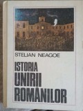 Istoria Unirii Romanilor - Stelian Neagoe, De la Inceputuri la Cuza Voda, Editura Stiintifica, 1986, Hardcover, 693 Pagini