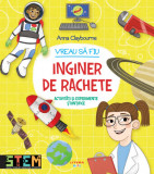 Vreau să fiu inginer de rachete | Anna Claybourne