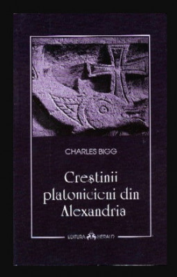 Crestinii platonicieni din Alexandria / Charles Bigg foto