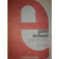 PSIHANALIZA FOCULUI de GASTON BACHELARD , 1989
