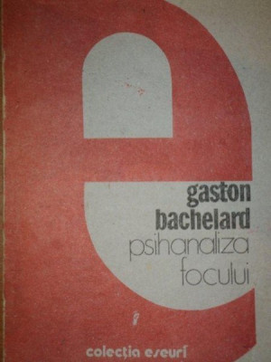 PSIHANALIZA FOCULUI de GASTON BACHELARD , 1989 foto