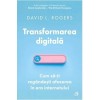 Transformarea digitala.Cum sa-ti regandesti afacerea in era internetului, David L. Rogers, Curtea Veche