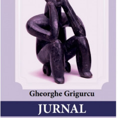 Jurnal. Volumul IV | Gheorghe Grigurcu