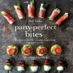 Party-Perfect Bites: Delicious Recipes for Canapes, Finger Food and Party Snacks