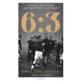 6:3 - A meccs, amely &ouml;r&ouml;kre megv&aacute;ltoztatta a futballt - Matt Clough