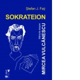 Sokrateion. Marturie despre Mircea Vulcanescu - Stefan J. Fay