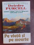 Pe viata si pe moarte Roman Beletristica, autor Deirdre Purcell, Editura Lider 1995, 489 pagini