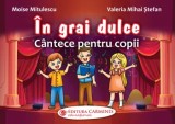 Cumpara ieftin In grai dulce. Cantece pentru copii/Moise Mitulescu, Valeria Mihai Stefan
