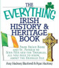 The Everything Irish History &amp; Heritage Book: From Brian Boru and St. Patrick to Sinn Fein and the Troubles, All You Need to Know about the Emerald Is