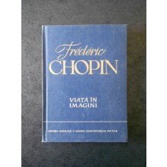 FREDERIC CHOPIN - VIATA IN IMAGINI