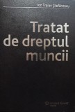 Ion Traian Stefanescu - Tratat de dreptul muncii (Editia: 2007)