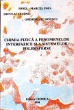 CHIMIA FIZICA A FENOMENELOR INTERFAZICE SI A SISTEMELOR POLIDISPERSE-IONEL MARCEL POPA, NECULAI AELENEI, GH-260746