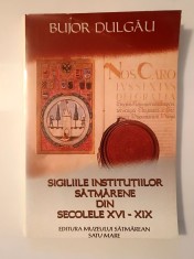 Bujor Dulgău - Sigiliile instituțiilor sătmărene din secolele XVI-XIX