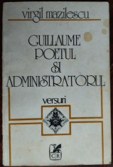 VIRGIL MAZILESCU - GUILLAUME POETUL SI ADMINISTRATORUL (VERSURI, editia princeps - 1983) [DEDICATIE / AUTOGRAF PT NICOLAE FRANCULESCU]