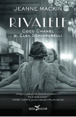 Rivalele. Coco Chanel Si Elsa Schiaparelli, Jeanne Mackin - Editura Corint foto