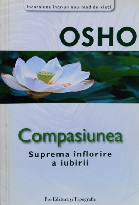 Compasiunea Suprema Inflorire A Iubirii - Osho , A970 foto