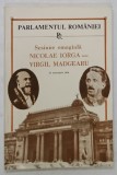 PARLAMENTUL ROMANIEI - SESIUNE OMAGIALA : NICOLAE IORGA - VIRGIL MADGEARU , 27 NOIEMBRIE 1990