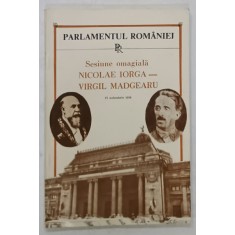 PARLAMENTUL ROMANIEI - SESIUNE OMAGIALA : NICOLAE IORGA - VIRGIL MADGEARU , 27 NOIEMBRIE 1990