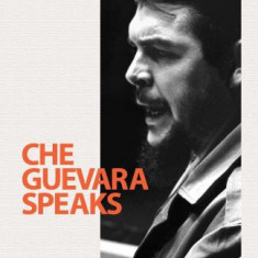 Che Guevara Speaks | Che Guevara