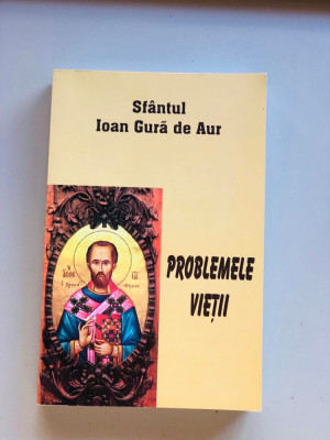 Problemele vietii - Sfantul Ioan Gura de Aur foto