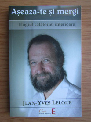 Jean Yves Leloup - Aseaza-te si mergi. Elogiu calatoriei interioare foto