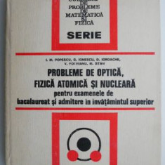 Probleme de optica, fizica atomica si nucleara pentru examenele de bacalaureat si admitere in invatamantul superior - I. M. Popescu, G. Ionescu, D. Io