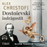Cumpara ieftin Dostoievski &icirc;ndrăgostit. O biografie intimă - Audiobook - Alex Christofi