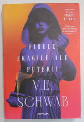FIRELE FRAGILE ALE PUTERII , VOLUMUL I , roman de V. E. SCHWAB , 2024 foto