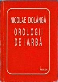 Cumpara ieftin Orologii de iarba - Nicolae Dolanga - Poezie, 1997, Editura Helicon, Coperta cartonata, Limba romana, Stare buna
