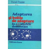 Adaptarea si bolile de adaptare la animalele domestice - 1989 - Panait Praisler (D120)