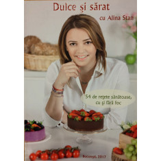 Dulce si sarat cu Alina Stan. 54 de retete sanatoase, cu si fara foc