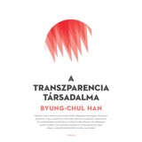 A transzparencia t&aacute;rsadalma - Byung-Chul Han