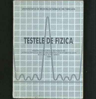 TESTELE DE FIZICĂ PENTRU CONCURSUL DE ADMITERE LA FACULTĂȚILE DE MEDICINĂ foto