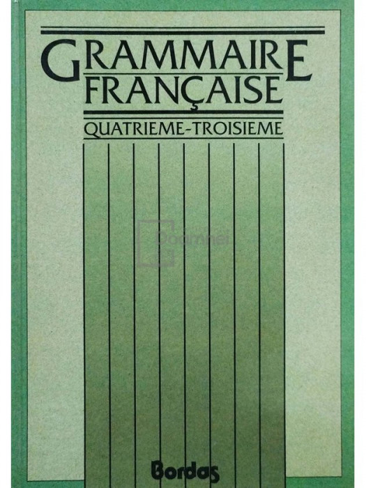 Francoise Descoubes - Grammaire francaise - Quatrieme-troisieme (editia 1988)