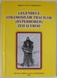 LEGENDELE STRAMOSILOR TRACILOR ( HYPERBOREII ) , ZEII SI EROII de MIRCEA VALCU - MEHEDINTI , 2012