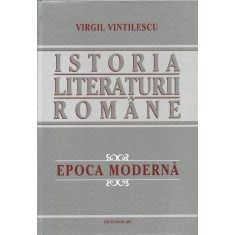 Istoria literaturii romane. Epoca Moderna (vol.2) &ndash; Virgil Vintilescu