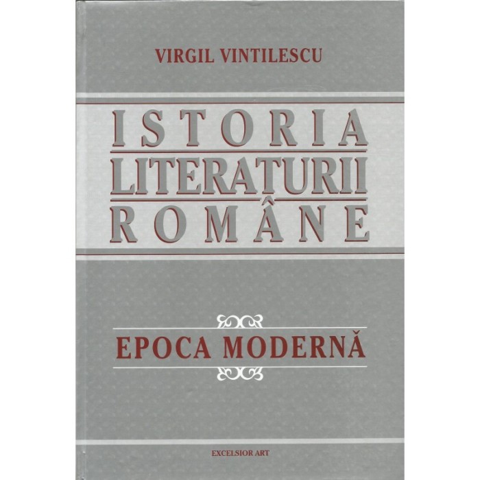 Istoria literaturii romane. Epoca Moderna (vol.2) &ndash; Virgil Vintilescu