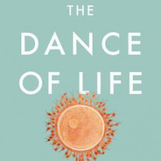 The Dance of Life: The New Science of How a Single Cell Becomes a Human Being