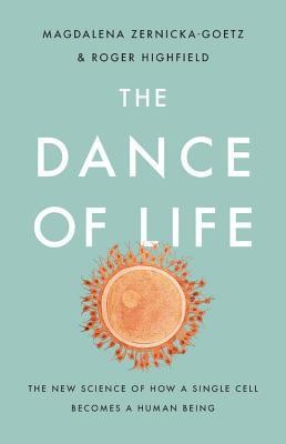 The Dance of Life: The New Science of How a Single Cell Becomes a Human Being